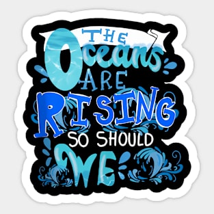 The Oceans Are Rising So Should We Climate Change Sticker